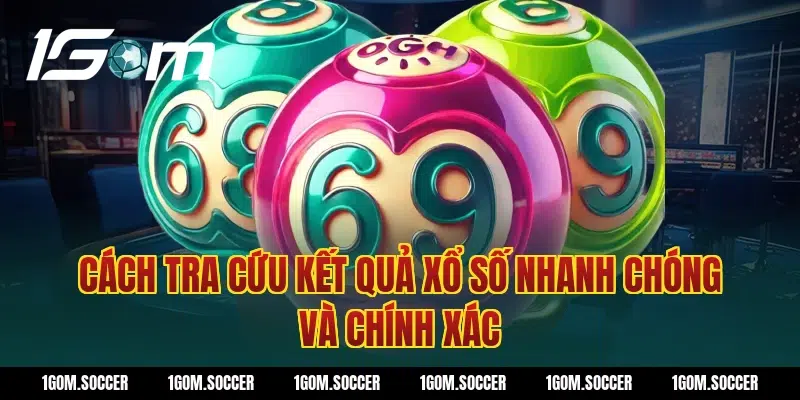 Cách tra cứu kết quả xổ số nhanh chóng và chính xác