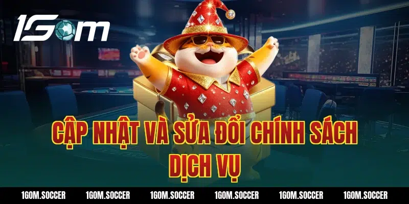 Cập Nhật Và Sửa Đổi Chính Sách Dịch Vụ