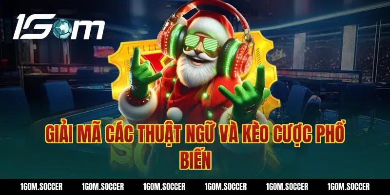 Giải Mã Các Thuật Ngữ Và Kèo Cược Phổ Biến