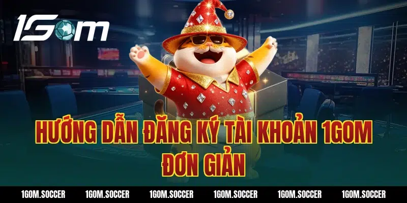 Hướng dẫn đăng ký tài khoản 1GOM đơn giản