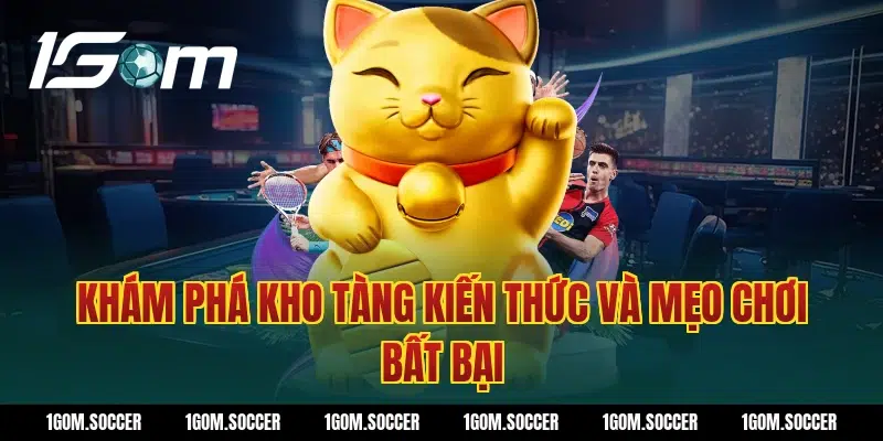 Khám phá kho tàng kiến thức và mẹo chơi bất bại