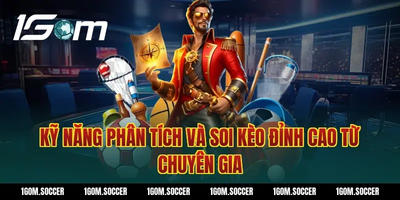 Kỹ Năng Phân Tích Và Soi Kèo Đỉnh Cao Từ Chuyên Gia