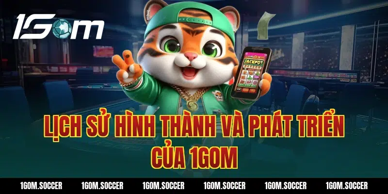 Lịch sử hình thành và phát triển của 1GOM