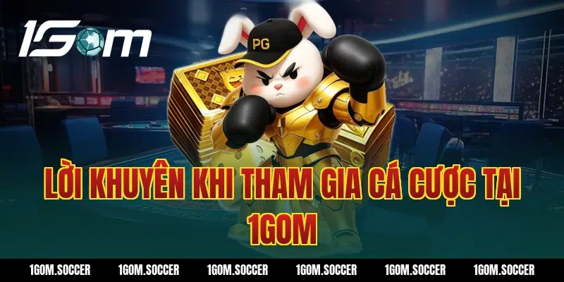 Lời Khuyên Khi Tham Gia Cá Cược Tại 1Gom