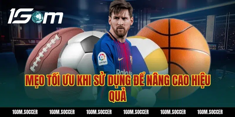 Mẹo tối ưu khi sử dụng để nâng cao hiệu quả