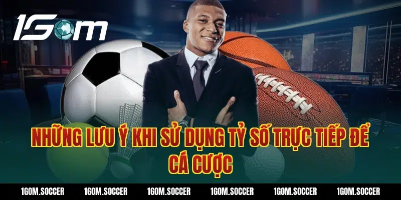 Những lưu ý khi sử dụng tỷ số trực tiếp để cá cược