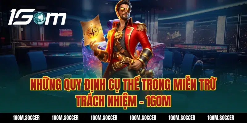Những Quy Định Cụ Thể Trong Miễn Trừ Trách Nhiệm – 1GOM