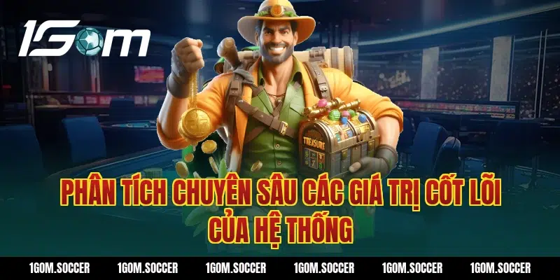 Phân Tích Chuyên Sâu Các Giá Trị Cốt Lõi Của Hệ Thống