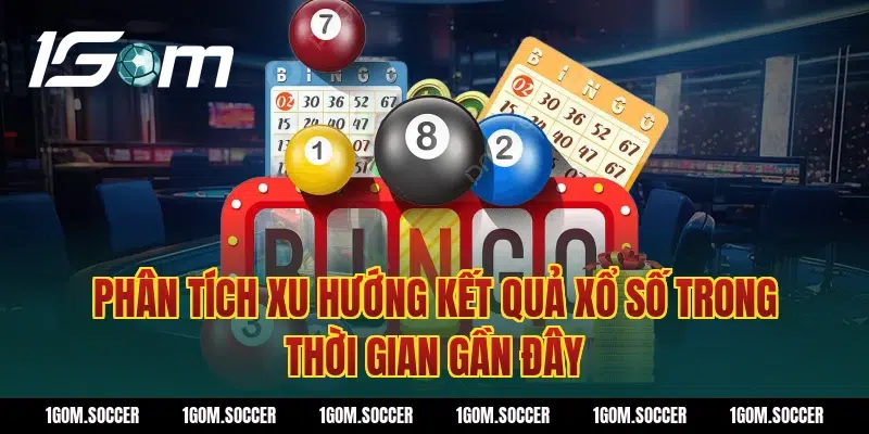 Phân tích xu hướng kết quả xổ số trong thời gian gần đây