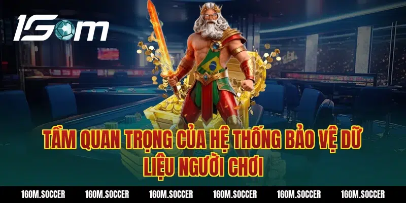 Tầm quan trọng của hệ thống bảo vệ dữ liệu người chơi