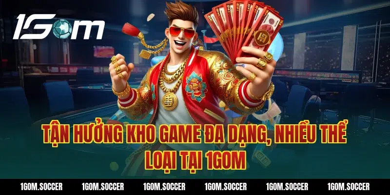 Tận hưởng kho game đa dạng, nhiều thể loại tại 1Gom
