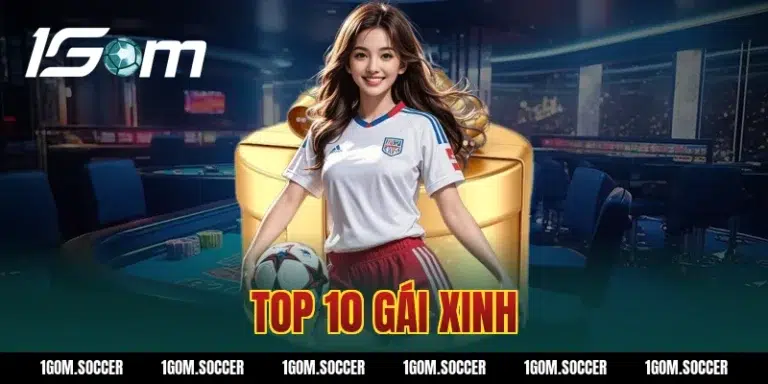 Top 10 gái xinh 2026 – Khám phá nhan sắc và tài năng nổi bật