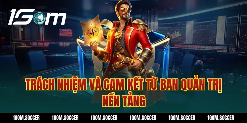 Trách nhiệm và cam kết từ ban quản trị nền tảng