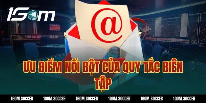 Ưu điểm nổi bật của Quy tắc biên tập