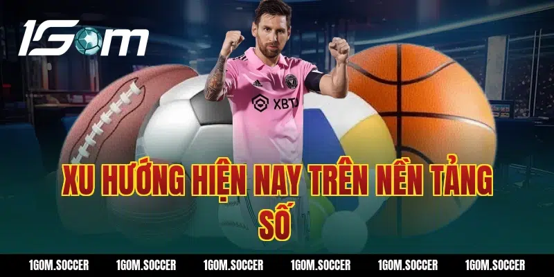 Xu hướng hiện nay trên nền tảng số