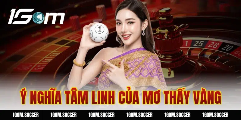 Ý nghĩa tâm linh của mơ thấy vàng